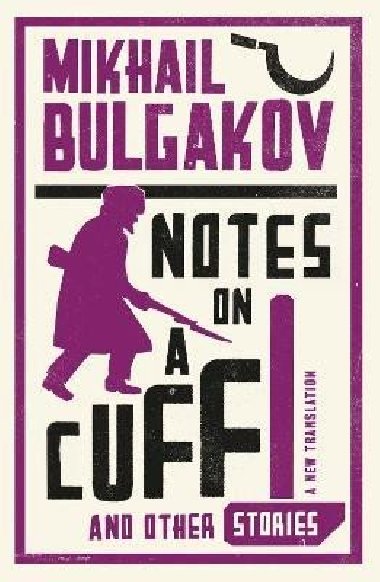 Notes on a Cuff and Other Stories: New Translation - Bulgakov Michail Afanasjevič