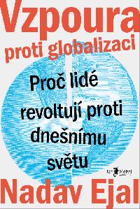 Vzpoura proti globalizaci - Proč lidé revoltují proti dnešnímu světu - Nadav Ejal