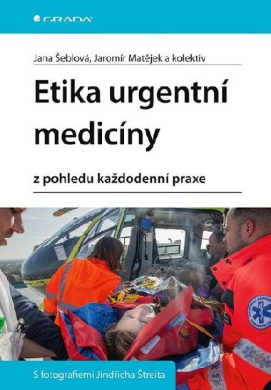 Etika urgentní medicíny z pohledu každodenní praxe - Jana Šeblová; Jaromír Matějek