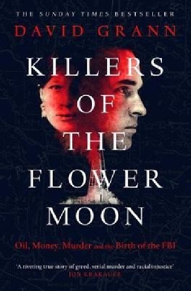 Killers of the Flower Moon: Oil, Money, Murder and the Birth of the FBI - Grann David