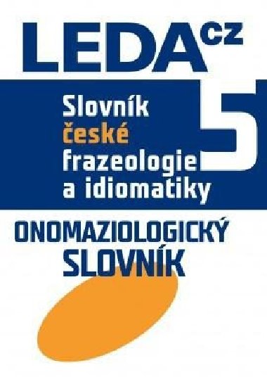 Slovník české frazeologie a idiomatiky 5 - Onomaziologický slovník - František Čermák