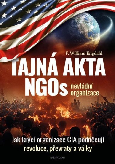 Tajná akta NGOs nevládní organizace - Jak krycí organizace CIA podněcují revoluce, převraty a války - F. William Engdahl