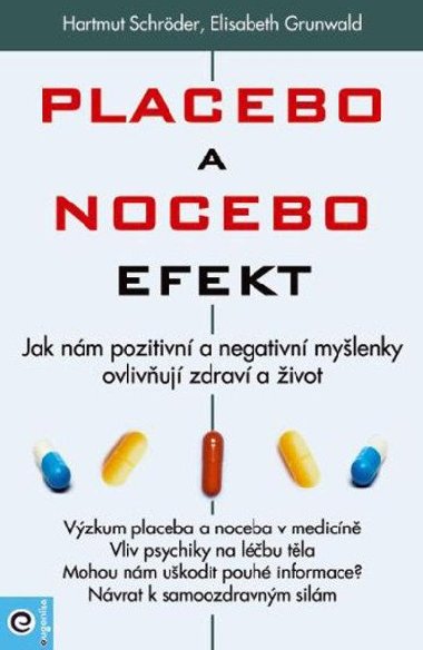 Placebo a nocebo efekt - Jak nám pozitivní a negativní myšlenky ovlivňují zdraví a život. - Hartmut Schröder; Elisabeth Grunwald