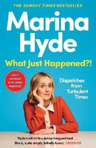 What Just Happened?!: Dispatches from Turbulent Times (The Sunday Times Bestseller) - Hyde Marina