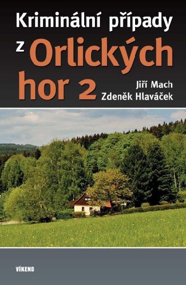 Kriminální případy z Orlických hor 2 - Zdeněk Hlaváček; Jiří Mach