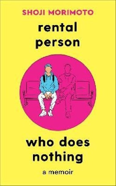 Rental Person Who Does Nothing: A Memoir - Morimoto Shoji