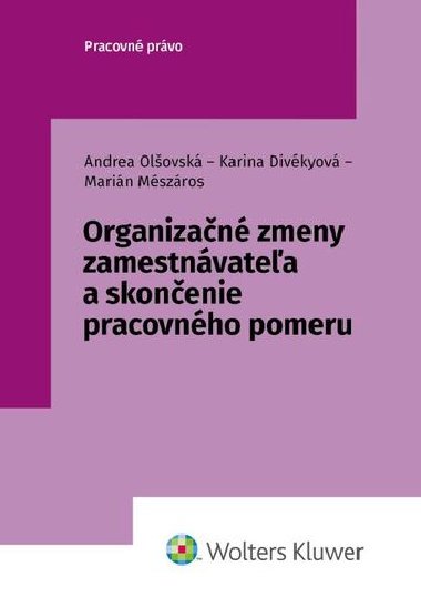 Organizačné zmeny zamestnávateľa a skončenie pracovného pomeru - Andrea Olšovská; Karina Divékyová; Marián Mészáros