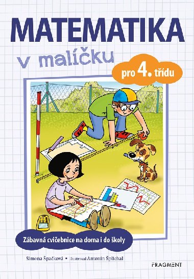 Matematika v malíčku pro 4. třídu - Zábavná cvičebnice na doma i do školy - Simona Špačková, Antonín Šplíchal