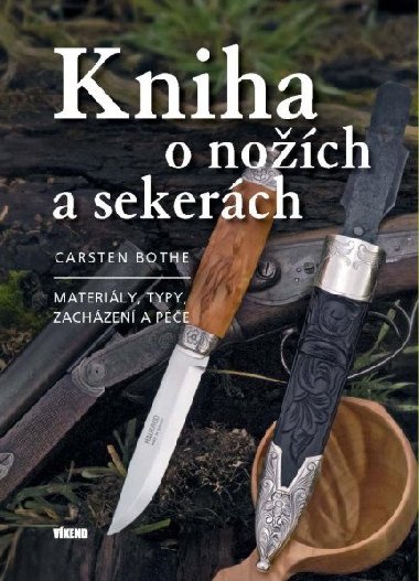 Kniha o nožích a sekerách - Materiály, typy, zacházení a péče - Carsten Bothe
