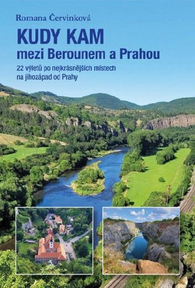 Kudy kam mezi Berounem a Prahou - 22 výletů po nejkrásnějších místech na jihozápad od Prahy - Romana Červinková