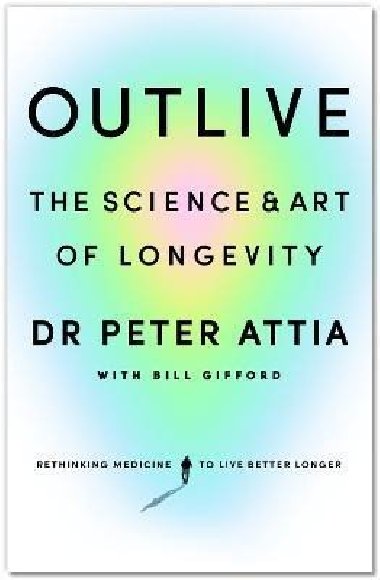 Outlive: The Science and Art of Longevity - Attia Peter