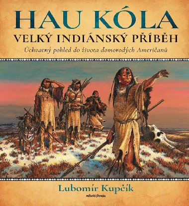 Hau Kóla - Velký indiánský příběh - Lubomír Kupčík