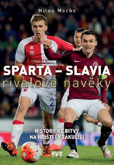 Sparta - Slavia: rivalové navěky - Historické bitvy na hřišti i v zákulisí - Milan Macho