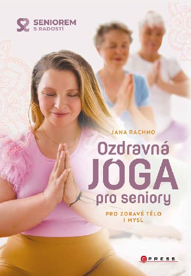 Ozdravná jóga pro seniory - Pro zdravé tělo i mysl - Jana Rachno