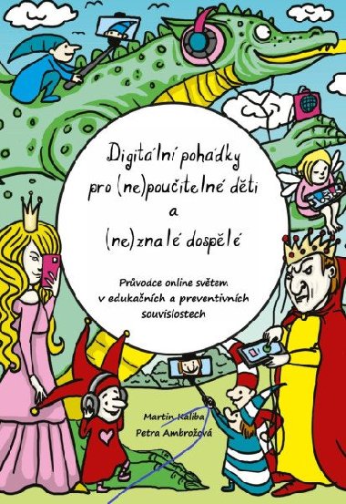 Digitální pohádky pro (ne)poučitelné děti a (ne)znalé dospělé - Petra Ambrožová; Martin Kaliba