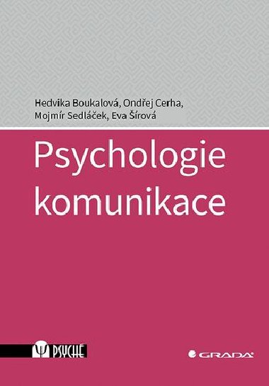 Psychologie komunikace - Hedvika Boukalová; Ondřej Cerha; Mojmír Sedláček; Eva Šírová