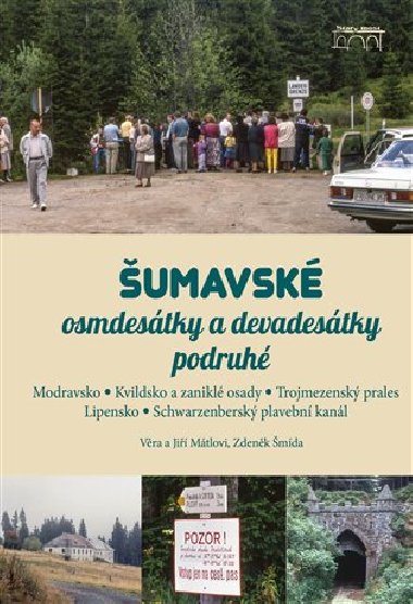 Šumavské osmdesátky a devadesátky podruhé - Jiří Mátl,Věra Mátlová,Zdeněk Šmída