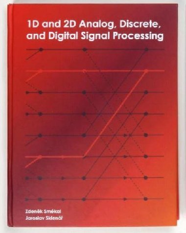 1D and 2D Analog, Discrete and Digital Signal Processing - Smékal Zdeněk, Sklenář Jaroslav