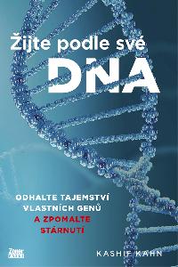 Žijte podle své DNA - Odhalte tajemství vlastních genů a zpomalte stárnutí - Kashif Khan
