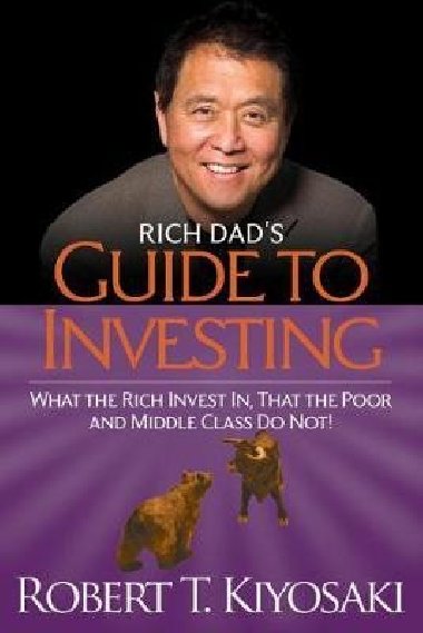 Rich Dad´s Guide to Investing: What the Rich Invest in, That the Poor and the Middle Class Do Not! - Kiyosaki Robert T.