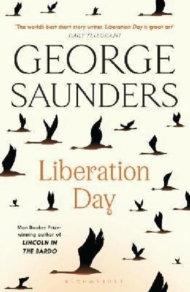 Liberation Day: From ´the world´s best short story writer´ (The Telegraph) and winner of the Man Booker Prize - Saunders George