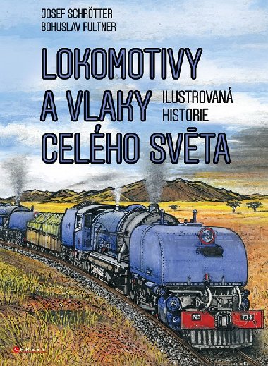 Lokomotivy a vlaky celého světa - Obrazová historie železnice - Josef Schrötter, Bohuslav Fultner