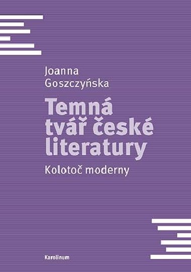 Temná tvář české literatury - Kolotoč moderny - Goszczynska Joanna