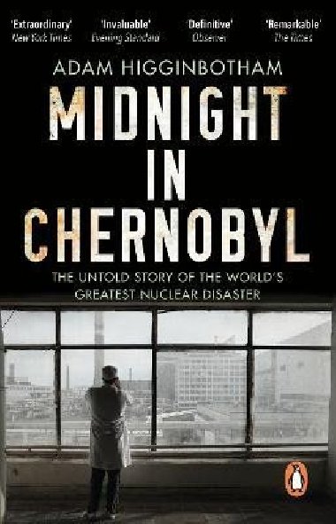 Midnight in Chernobyl: The Untold Story of the World´s Greatest Nuclear Disaster - Higginbotham Adam