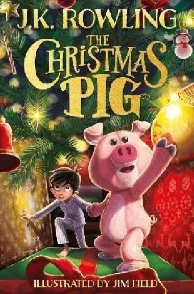 The Christmas Pig - J. K. Rowling; Jim Field