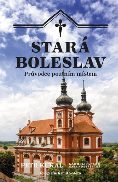 Stará Boleslav - Průvodce poutním místem - Petr Kukal