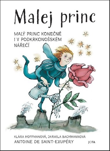 Malej princ - Malý princ konečně i v podkrkonošském nářečí - Antoine de Saint-Exupéry; Klára Hoffmanová; Jarmila Bachmannová