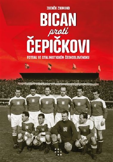 Bican proti Čepičkovi - Fotbal ve stalinistickém Československu - Zdeněk Zikmund