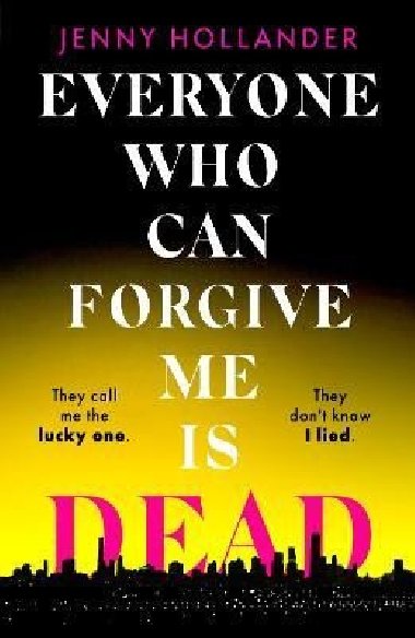 Everyone Who Can Forgive Me is Dead - Hollander Jenny
