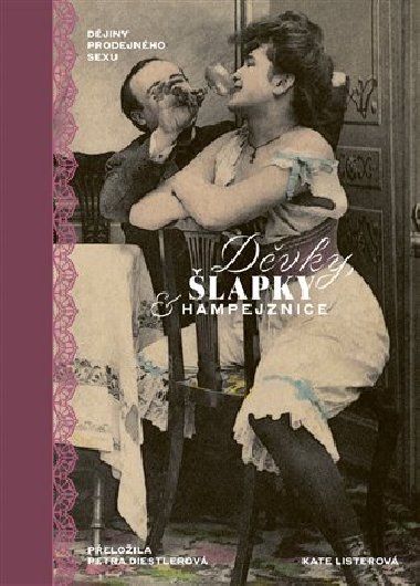 Děvky, šlapky, hampejznice - Dějiny prodejného sexu - Kate Listerová