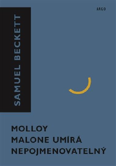 Molloy, Malone umírá, Nepojmenovatelný - Samuel Beckett