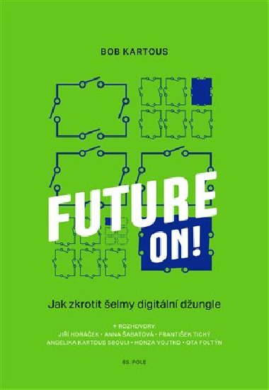Future ON! - Jak zkrotit šelmy digitální džungle - Bob Kartous
