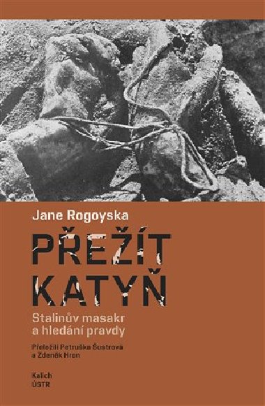Přežít Katyň - Stalinův masakr a hledání pravdy - Jane Rogoyska