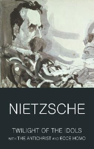 Twilight of the Idols with The Antichrist and Ecce Homo - Nietzsche Friedrich