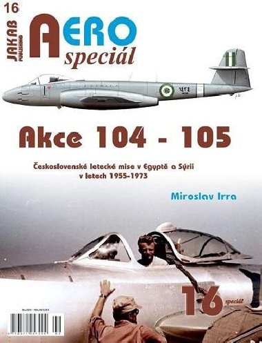 AEROspeciál 16 Akce 104-105 Československé letecké mise v Egyptě a Sýrii v letech 1955-1973 - Irra Miroslav