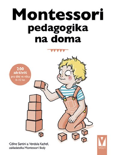 Montessori pedagogika na doma - Céline Santini; Vendula Kachel