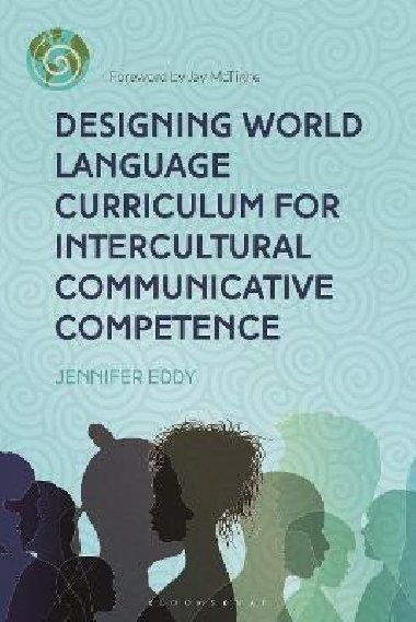 Designing World Language Curriculum for Intercultural Communicative Competence - Eddy Jennifer