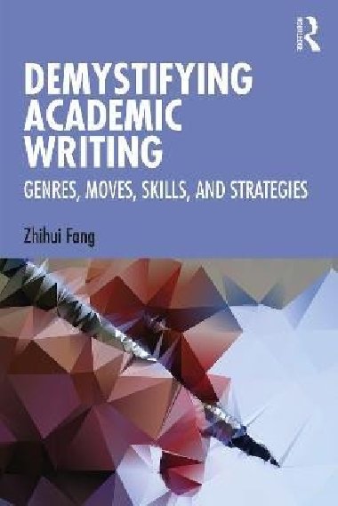 Demystifying Academic Writing: Genres, Moves, Skills, and Strategies - Fang Zhihui