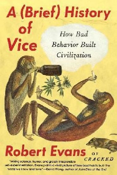 A Brief History of Vice: How Bad Behavior Built Civilization - Evans Robert