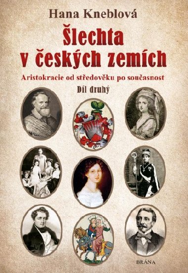 Šlechta v českých zemích - Aristokracie od středověku po současnost - Díl druhý - Hana Kneblová