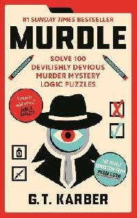 Murdle: 1 Sunday Times Bestseller: Solve 100 Devilishly Devious Murder Mystery Logic Puzzles - Karber G. T.