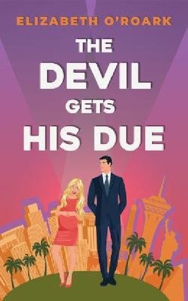 The Devil Gets His Due: The must-read opposites attract, marriage of convience romcom! - O´Roark Elizabeth