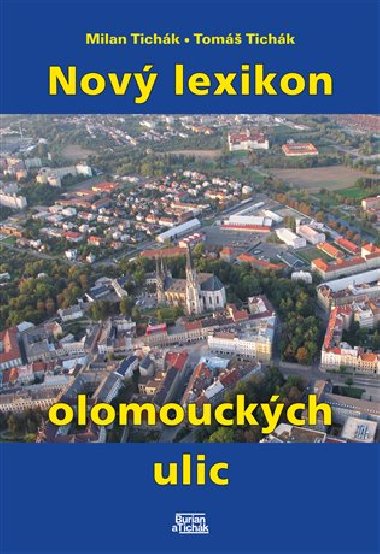 Nový lexikon olomouckých ulic - Milan Tichák,Tomáš Tichák