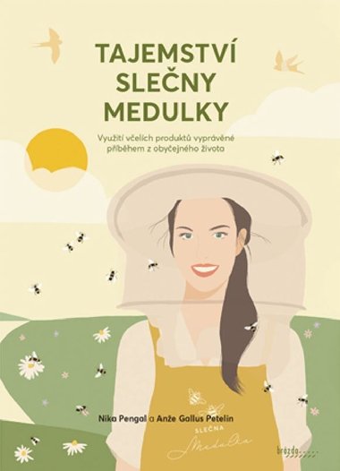 Tajemství slečny Medulky - Využití včelích produktů vyprávěné příběhem z obyčejného života - Nika Pengal; Anže Gallus Petelin