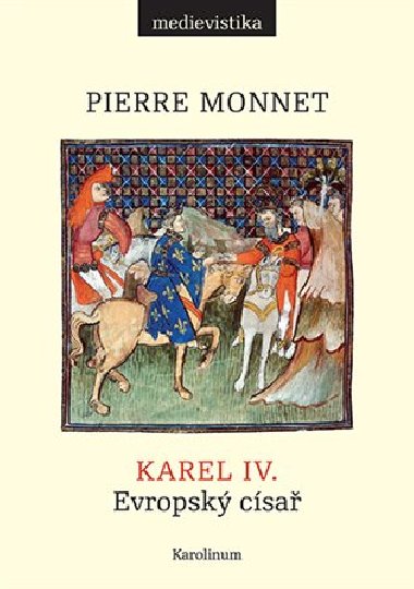 Karel IV. Evropský císař - Pierre Monnet