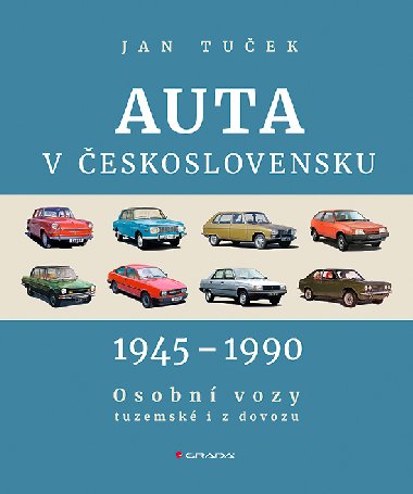 Auta v Československu 1945-1990 Osobní vozy tuzemské i z dovozu - Jan Tuček